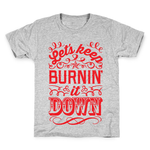 Let's Keep Burnin' It Down Kids T-Shirt