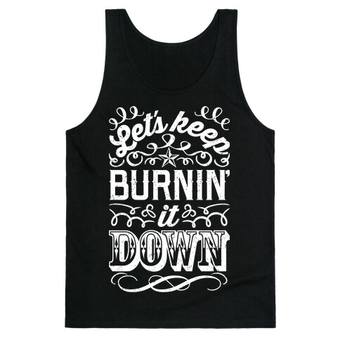 Let's Keep Burnin' It Down Tank Top