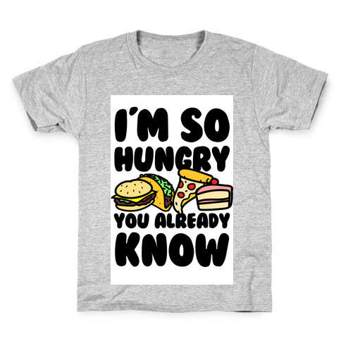 I'm so Hungry You Already Know Kids T-Shirt