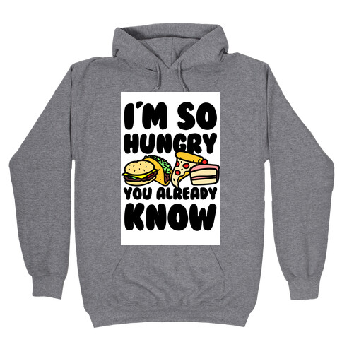 I'm so Hungry You Already Know Hooded Sweatshirt