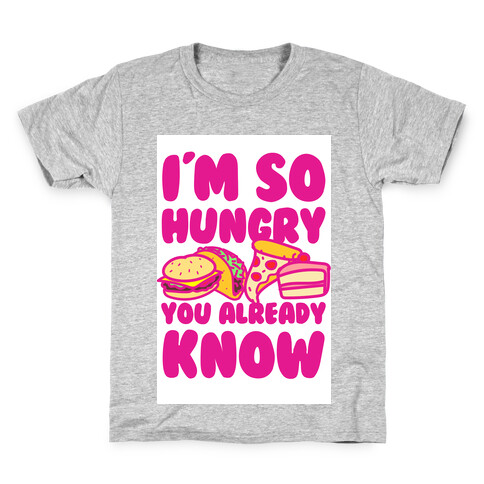 I'm so Hungry You Already Know Kids T-Shirt
