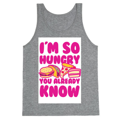 I'm so Hungry You Already Know Tank Top