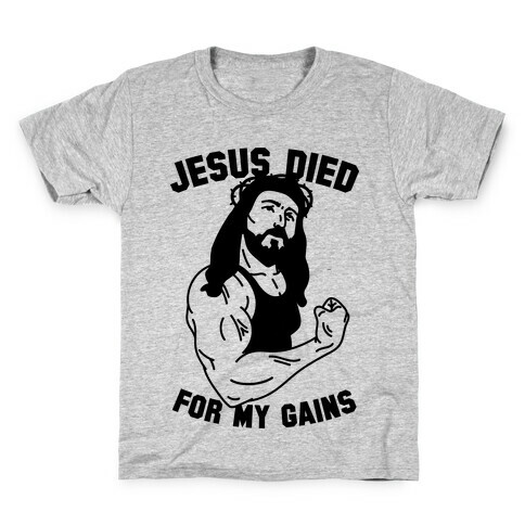 Jesus Died For My Gains Kids T-Shirt