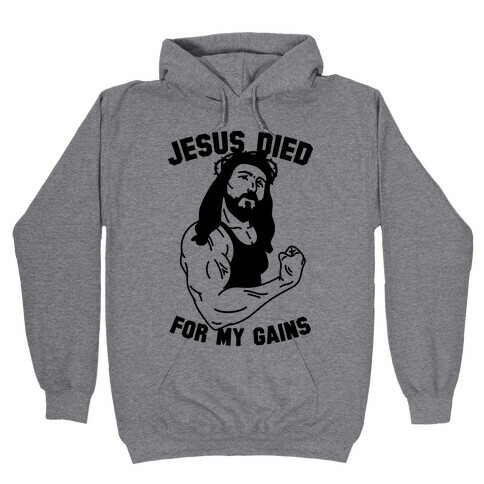 Jesus Died For My Gains Hooded Sweatshirt