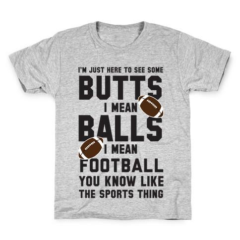 I'm Just Here To See Some Butts, I Mean Balls, I Mean Football Kids T-Shirt