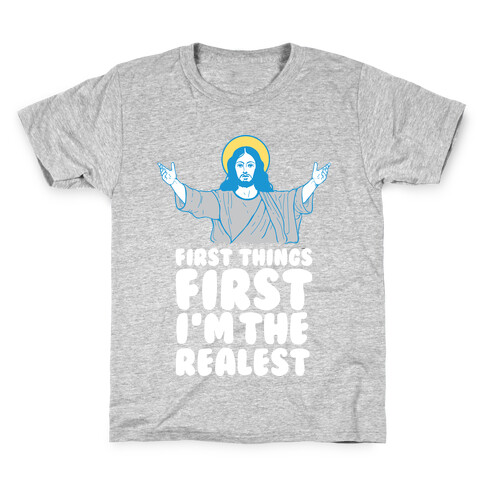 First Things First I'm The Realest (Jesus) Kids T-Shirt