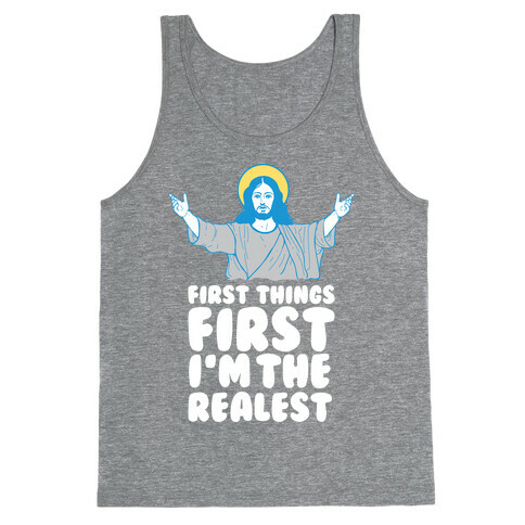 First Things First I'm The Realest (Jesus) Tank Top