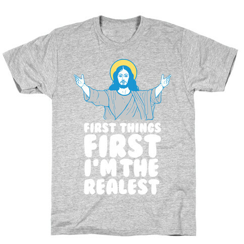 First Things First I'm The Realest (Jesus) T-Shirt
