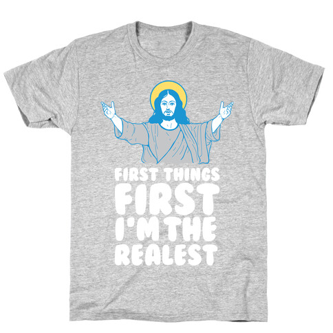 First Things First I'm The Realest (Jesus) T-Shirt