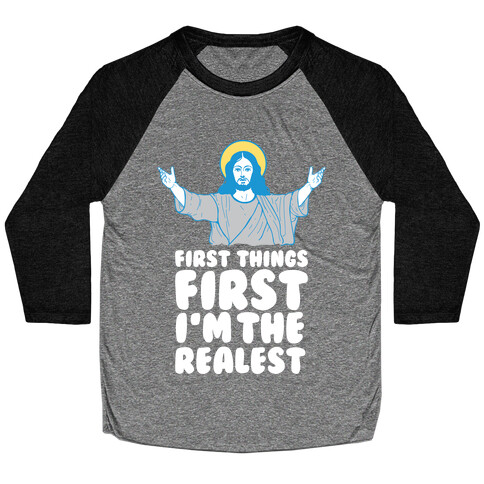First Things First I'm The Realest (Jesus) Baseball Tee