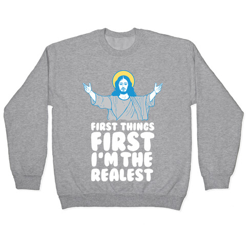 First Things First I'm The Realest (Jesus) Pullover