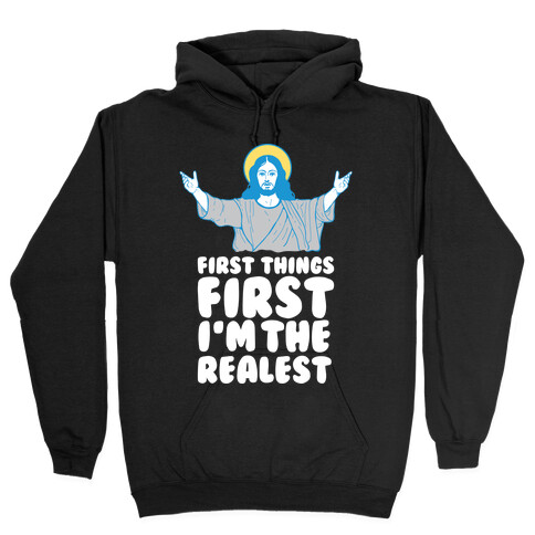First Things First I'm The Realest (Jesus) Hooded Sweatshirt