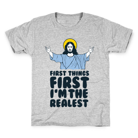 First Things First I'm The Realest (Jesus) Kids T-Shirt