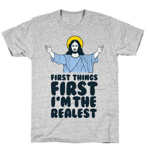 First Things First I'm The Realest (Jesus) T-Shirt