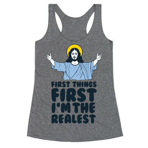 First Things First I'm The Realest (Jesus) Racerback Tank Top
