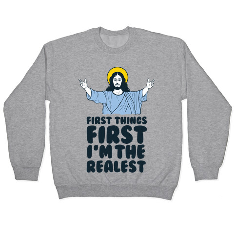 First Things First I'm The Realest (Jesus) Pullover