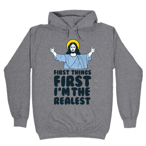 First Things First I'm The Realest (Jesus) Hooded Sweatshirt