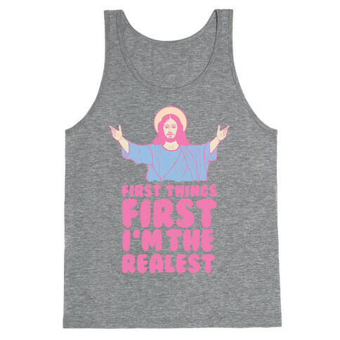 First Things First I'm The Realest (Jesus) Tank Top