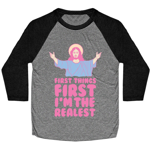 First Things First I'm The Realest (Jesus) Baseball Tee
