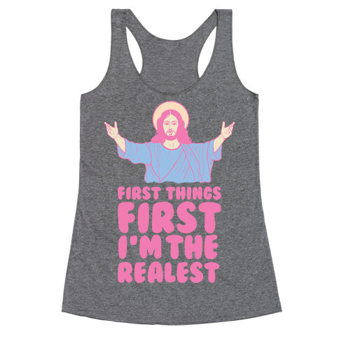 First Things First I'm The Realest (Jesus) Racerback Tank Top