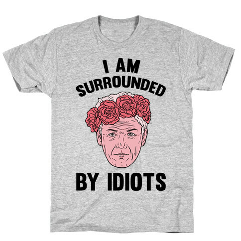 I am Surrounded By Idiots T-Shirt