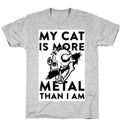 My Cat is More Metal Than I Am T-Shirt