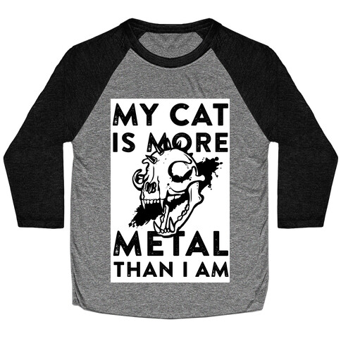 My Cat is More Metal Than I Am Baseball Tee