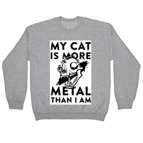 My Cat is More Metal Than I Am Pullover