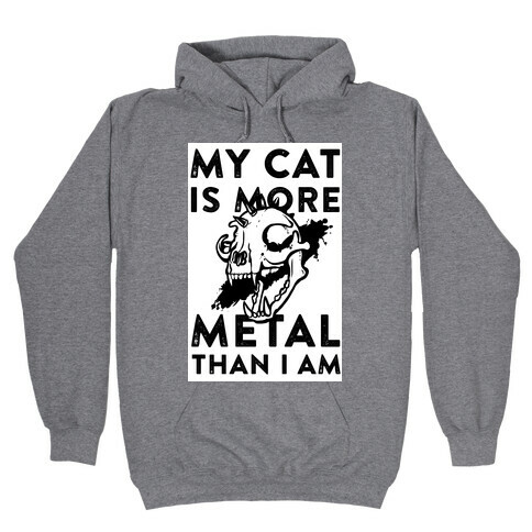 My Cat is More Metal Than I Am Hooded Sweatshirt