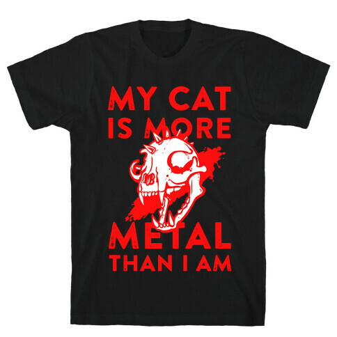 My Cat is More Metal Than I Am T-Shirt