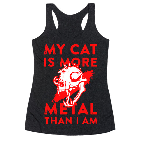 My Cat is More Metal Than I Am Racerback Tank Top