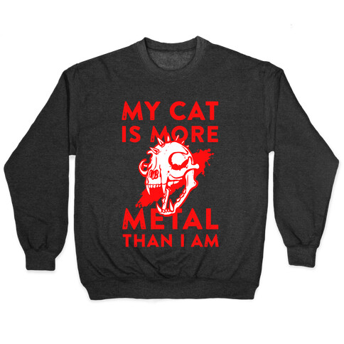 My Cat is More Metal Than I Am Pullover