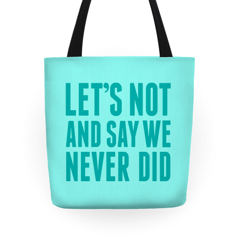 Let's Not And Say We Never Did Tote