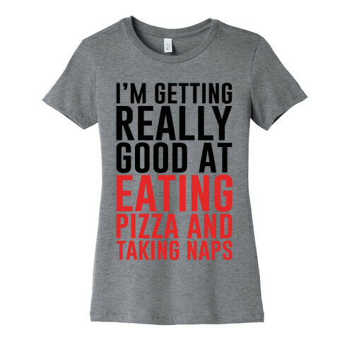 I'm Getting Really Good At Eating Pizza Womens T-Shirt