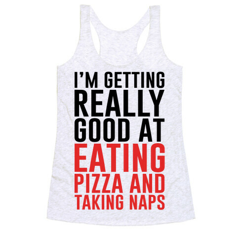 I'm Getting Really Good At Eating Pizza Racerback Tank Top