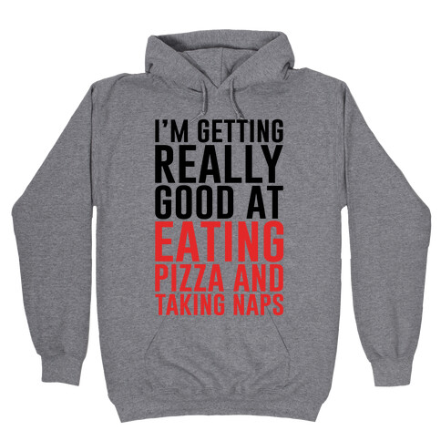 I'm Getting Really Good At Eating Pizza Hooded Sweatshirt