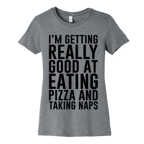 I'm Getting Really Good At Eating Pizza Womens T-Shirt