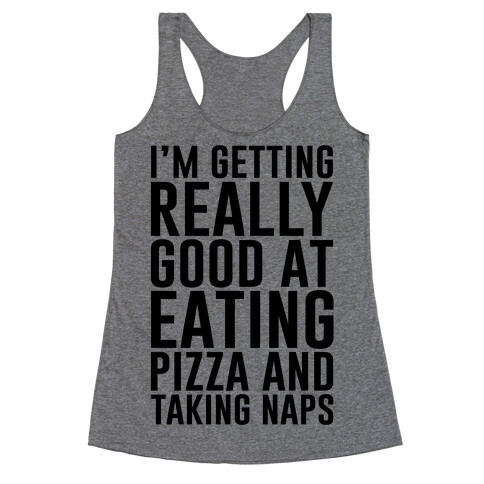 I'm Getting Really Good At Eating Pizza Racerback Tank Top