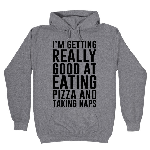 I'm Getting Really Good At Eating Pizza Hooded Sweatshirt