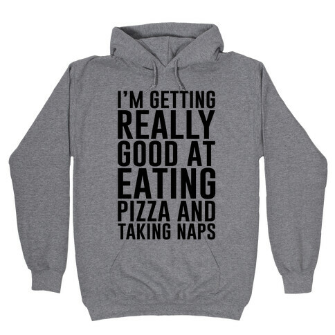 I'm Getting Really Good At Eating Pizza Hooded Sweatshirt