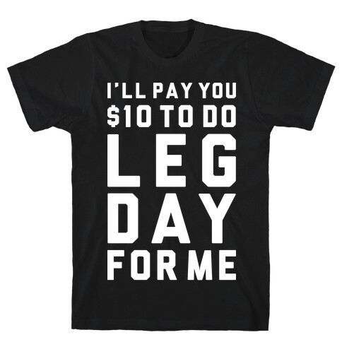 Do Leg Day For Me T-Shirt