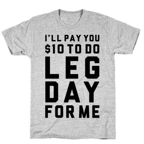 Do Leg Day For Me T-Shirt