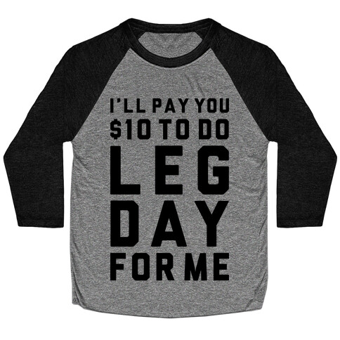 Do Leg Day For Me Baseball Tee