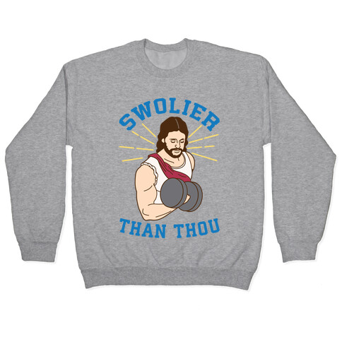 Swolier Than Thou Pullover