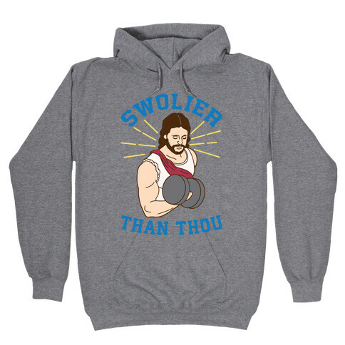 Swolier Than Thou Hooded Sweatshirt