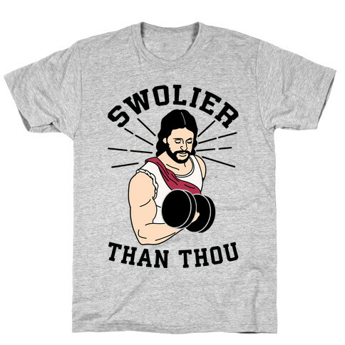 Swolier Than Thou T-Shirt