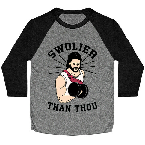 Swolier Than Thou Baseball Tee