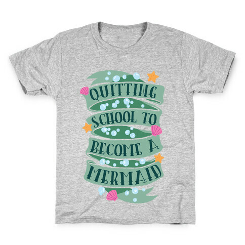 Quitting School To Become A Mermaid Kids T-Shirt