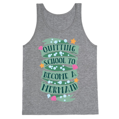 Quitting School To Become A Mermaid Tank Top