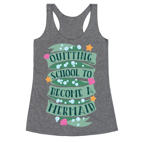 Quitting School To Become A Mermaid Racerback Tank Top